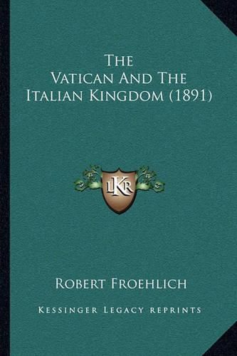 Cover image for The Vatican and the Italian Kingdom (1891)