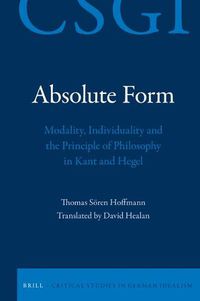 Cover image for Absolute Form: Modality, Individuality and the Principle of Philosophy in Kant and Hegel