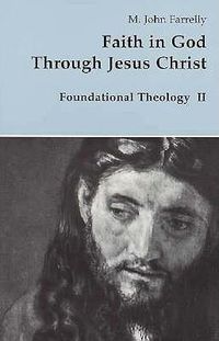 Cover image for Faith in God Through Jesus Christ: Foundational Theology II