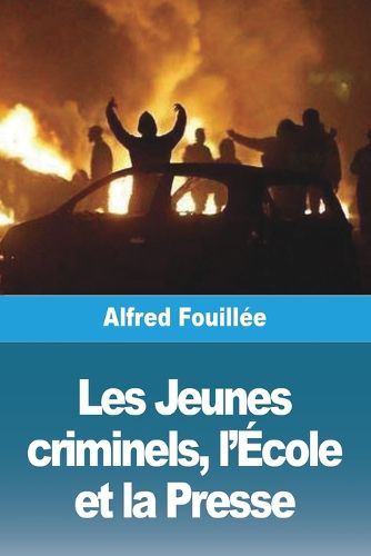 Cover image for Les Jeunes criminels, l'Ecole et la Presse
