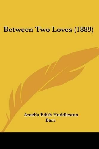 Cover image for Between Two Loves (1889)