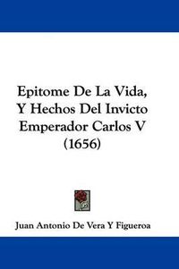 Cover image for Epitome de La Vida, y Hechos del Invicto Emperador Carlos V (1656)