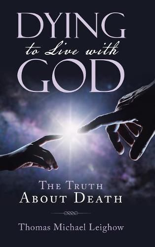 Cover image for Dying to Live with God: The Truth About Death