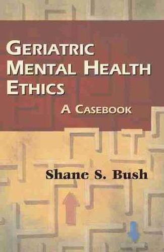 Cover image for Geriatric Mental Health Ethics: A Casebook