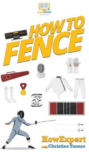 How To Fence: Your Step By Step Guide To Fencing