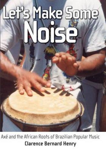 Let's Make Some Noise: Axe and the African Roots of Brazilian Popular Music