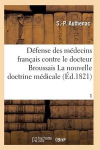 Cover image for Medecins Francais Contre Le Docteur Broussais, Auteur de la Nouvelle Doctrine Medicale T01