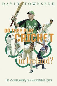 Cover image for Do They Play Cricket in Ireland?: A 25-Year Journey to a Test Match at Lord's