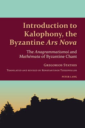 Introduction to Kalophony, the Byzantine  Ars Nova: The  Anagrammatismoi  and  Mathemata  of Byzantine Chant