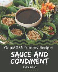 Cover image for Oops! 365 Yummy Sauce and Condiment Recipes