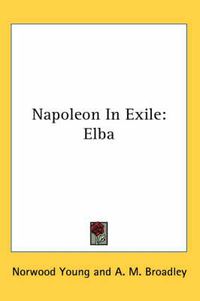 Cover image for Napoleon in Exile: Elba