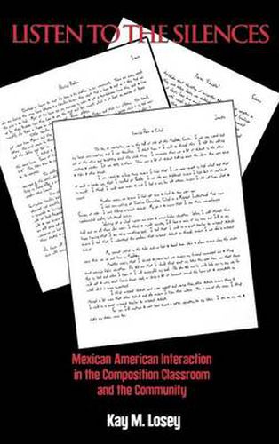 Cover image for Listen to the Silences: Mexican American Interaction in the Composition Classroom and the Community