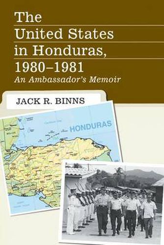 Cover image for The United States in Honduras, 1980-1981: An Ambassador's Memoir