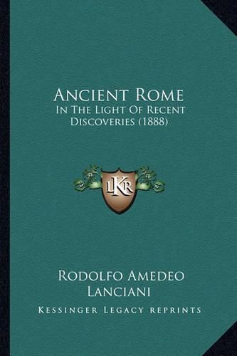 Ancient Rome: In the Light of Recent Discoveries (1888)