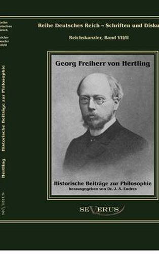 Cover image for Georg Freiherr von Hertling: Historische Beitrage zur Philosophie: Reihe Deutsches Reich Bd. VII/II