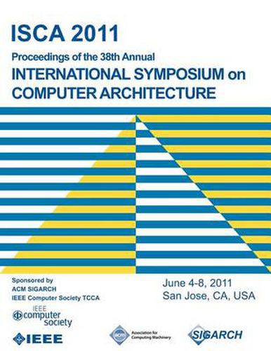 Cover image for ISCA 2011 Proceedings of the 38th Annual International Symposium on Computer Architecture