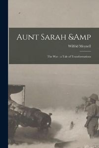 Cover image for Aunt Sarah & the War: a Tale of Transformations