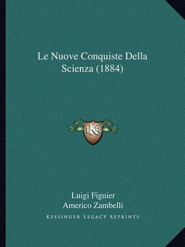 Cover image for Le Nuove Conquiste Della Scienza (1884)