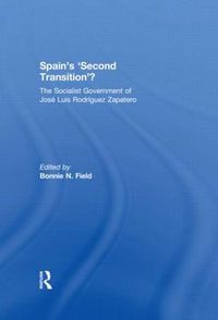 Cover image for Spain's 'Second Transition'?: The Socialist government of Jose Luis Rodriguez Zapatero
