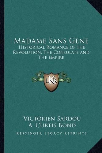 Cover image for Madame Sans Gene: Historical Romance of the Revolution, the Consulate and the Empire