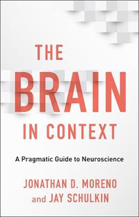 Cover image for The Brain in Context: A Pragmatic Guide to Neuroscience