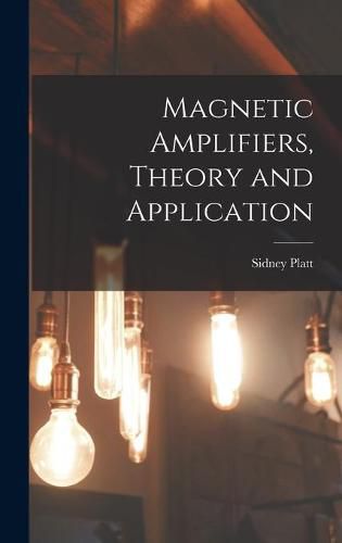 Cover image for Magnetic Amplifiers, Theory and Application