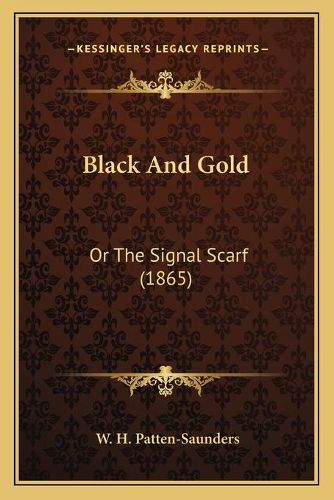 Cover image for Black and Gold: Or the Signal Scarf (1865)