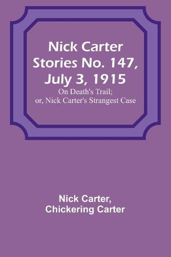 Nick Carter Stories No. 147, July 3, 1915