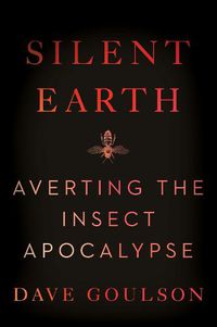 Cover image for Silent Earth: Averting the Insect Apocalypse