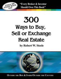 Cover image for Steele 300 Ways to Buy, Sell or Exchange Real Estate: Volumes 1-12, Strategies 1-300