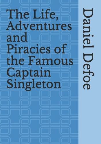 Cover image for The Life, Adventures and Piracies of the Famous Captain Singleton