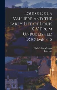 Cover image for Louise de La Valliere and the Early Life of Louis XIV From Unpublished Documents