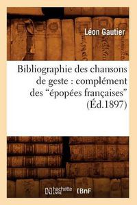 Cover image for Bibliographie Des Chansons de Geste: Complement Des Epopees Francaises (Ed.1897)