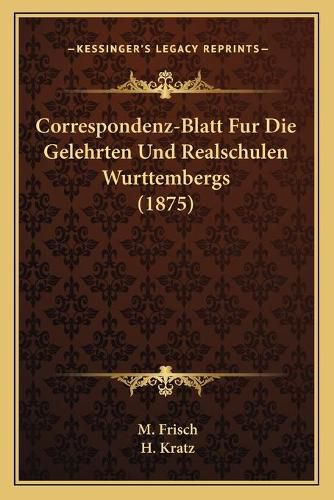 Cover image for Correspondenz-Blatt Fur Die Gelehrten Und Realschulen Wurttembergs (1875)