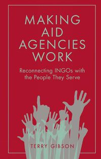 Cover image for Making Aid Agencies Work: Reconnecting INGOs with the People They Serve