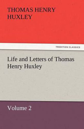 Cover image for Life and Letters of Thomas Henry Huxley