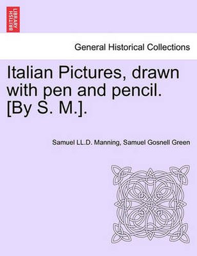 Cover image for Italian Pictures, Drawn with Pen and Pencil. [By S. M.]. a New Edition