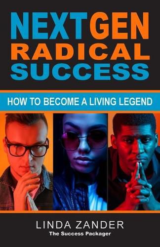 Cover image for Next Gen Radical Success: How to Become a Living Legend