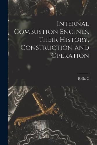 Cover image for Internal Combustion Engines, Their History, Construction and Operation