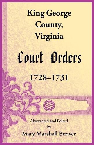 Cover image for King George County, Virginia Court Orders, 1728-1731