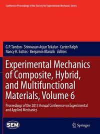 Cover image for Experimental Mechanics of Composite, Hybrid, and Multifunctional Materials, Volume 6: Proceedings of the 2013 Annual Conference on Experimental and Applied Mechanics