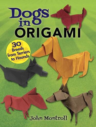 Dogs in Origami: 30 Breeds from Terriers to Hounds