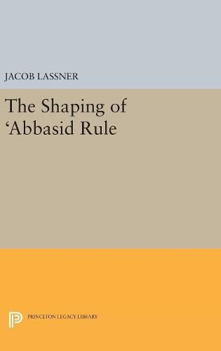 Cover image for The Shaping of 'Abbasid Rule