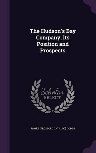 Cover image for The Hudson's Bay Company, Its Position and Prospects