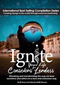Cover image for Ignite Your Life for Conscious Leaders: Elevating and Transforming the Way We Lead Ourselves and Others in a New and Conscious Way