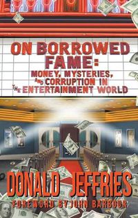 Cover image for On Borrowed Fame (hardback): Money, Mysteries, and Corruption in the Entertainment World