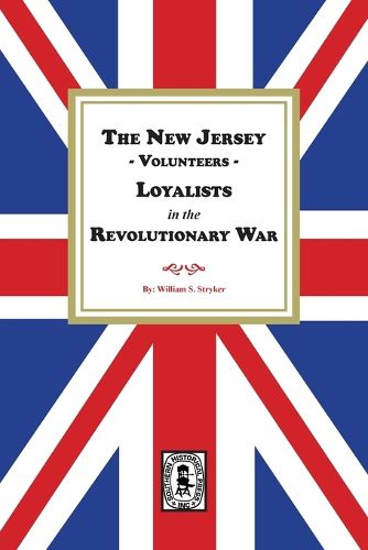 Cover image for The New Jersey Volunteers, LOYALISTS, in the Revolutionary War
