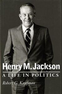 Cover image for Henry M. Jackson: A Life in Politics