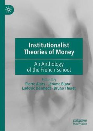 Institutionalist Theories of Money: An Anthology of the French School