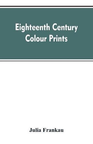 Eighteenth century colour prints: an essay on certain stipple engravers & their work in colour